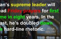 Iran’s supreme leader to take rare step of leading Friday prayers